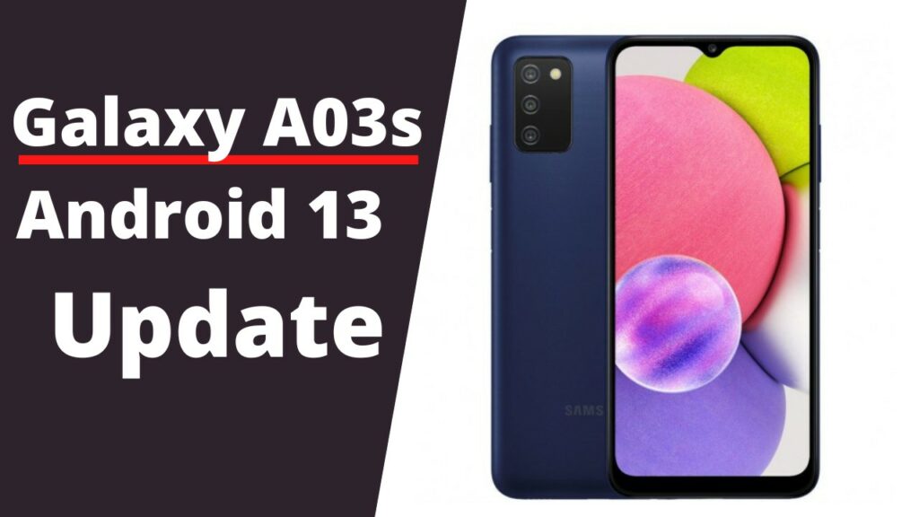 Three more Samsung phones now getting Android 13 including Galaxy A03s more samsung phones including the Galaxy A03s gets Android 13 update